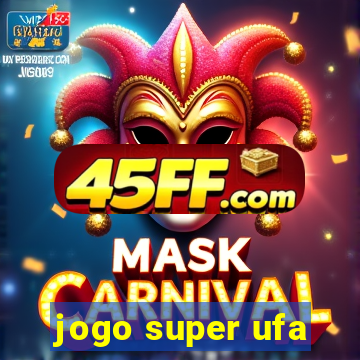 jogo super ufa